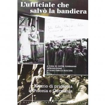 L'ufficiale che salvò la bandiera. Diario di prigionia in Polonia e Germania