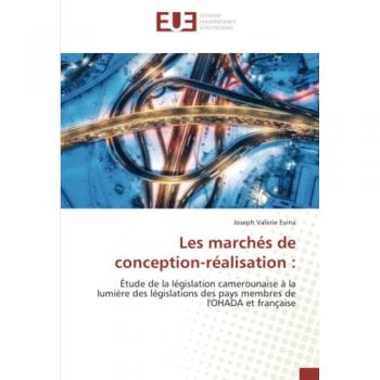 Les marchés de conception-réalisation :: Étude de la législation camerounaise à la lumière des législations des pays membres de l'OHADA et française