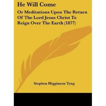 He Will Come: Or Meditations Upon the Return of the Lord Jesus Christ to Reign Over the Earth (1877)