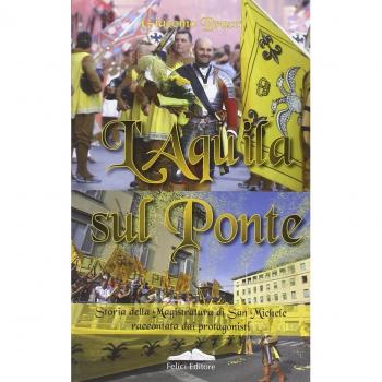 L' aquila sul ponte. Storia della magistratura di San Michele raccontata dai protagonisti