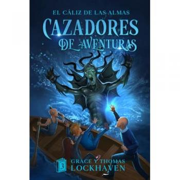 El Cáliz de las Almas (Libro 3): Cazadores de Aventuras: Cazadores de Aventuras