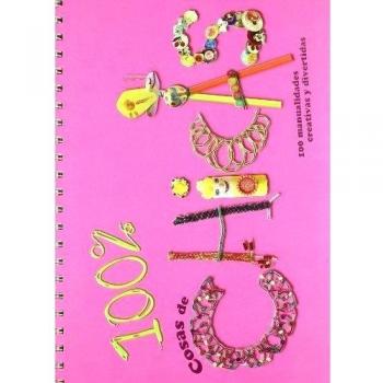 100 % cosas de chicas: 100 manualidades creativas y divertidas.