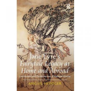 Jane Eyre's Fairytale Legacy at Home and Abroad: Constructions and Deconstructions of National Identity