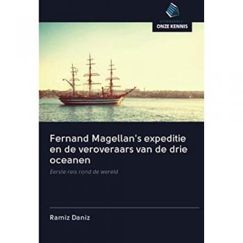 Fernand Magellan's expeditie en de veroveraars van de drie oceanen: Eerste reis rond de wereld