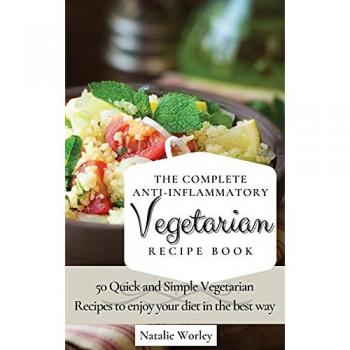 Worley, Natalie: The Complete Anti-Inflammatory Vegetarian Recipes Book