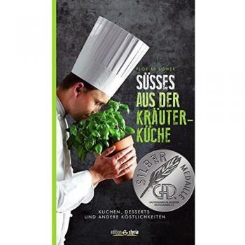 Süßes aus der Kräuterküche: Kuchen, Desserts und andere Köstlichkeiten