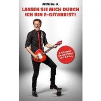 Bauer, Bewie: Lassen Sie mich durch, ich bin E-Gitarrist