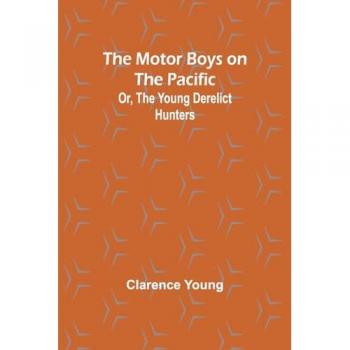 The Motor Boys on the Pacific; Or the Young Derelict Hunters