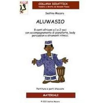 Aluwasio. 8 canti africani a 1 e 2 voci con accompagnamento di pianoforte, body percussion e strumenti ritmici