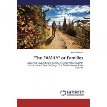 The FAMILY or Families: Exploring Diversities in Family Arrangements within Home-based Care Settings of a Zimbabwean Rural District