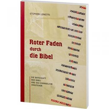 Stephen Lonetti Roter Faden Durch Die Bibel: Die Botschaft Der Bibel Und Das Evangelium Verstehen