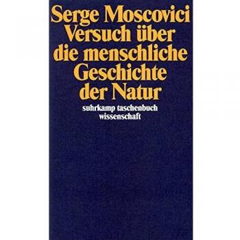 Serge Moscovici Versuch Über Die Menschliche Geschichte Der Natur (Suhrkamp Taschenbuch Wissenschaft)