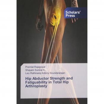 Rajagopal, Premlal: Hip Abductor Strength and Fatiguability in Total Hip Arthroplasty