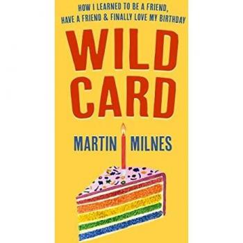 Wild Card : How I Learned To Be A Friend, Have A Friend & Finally Love My Birthday