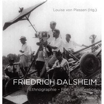 Louise von Plessen Friedrich Dalsheim: Ethnographie – Film – Emigration