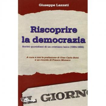 Riscoprire la democrazia. Scritti quotidiani di un cristiano laico