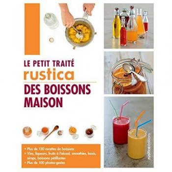 Le petit traité Rustica des boissons maison