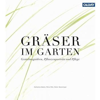 Gräser im Garten: Gestaltungsideen, Pflanzenporträts und Pflege