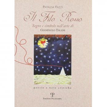 Il filo rosso. Segno e simbolo nell'arte di Giampaolo Talani. Poesie e note critiche