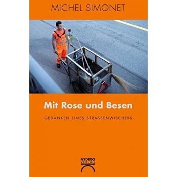 Mit Rose und Besen: Gedanken eines Strassenwischers