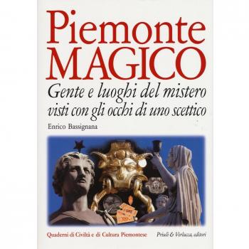 Piemonte magico. Gente e luoghi del mistero visti con gli occhi di uno scettico