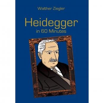 Heidegger in 60 Minutes: Great Thinkers in 60 Minutes