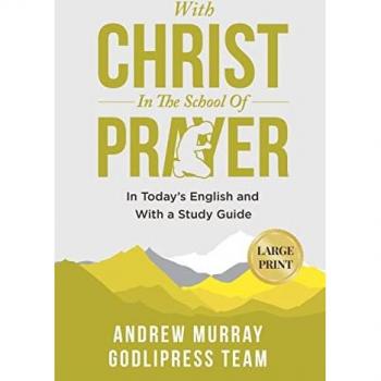 Andrew Murray With Christ In The School Of Prayer: In Today's English and with a Study Guide (LARGE PRINT) (Godlipress Classics on How to Pray)
