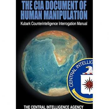 The CIA Document of Human Manipulation : Kubark Counterintelligence Interrogation Manual