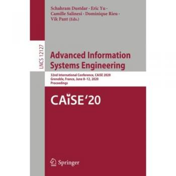 Advanced Information Systems Engineering: 32nd International Conference, CAiSE 2020, Grenoble, France, June 8–12, 2020, Proceedings (Lecture Notes in Computer Science, Band 12127)