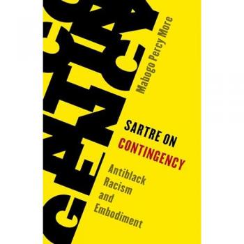 Sartre on Contingency: Antiblack Racism and Embodiment (Living Existentialism) von Mabogo Percy More