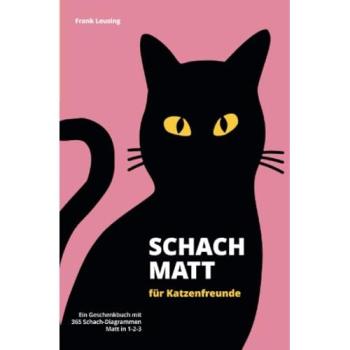 Schachmatt für Katzenfreunde: Ein Geschenkbuch mit 365 Schach-Diagrammen, Matt in 1-2-3