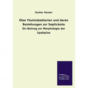 Hauser, Gustav: Über Fäulnisbakterien und deren Beziehungen zur Septicämie