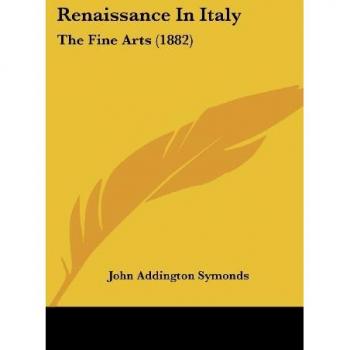 Renaissance In Italy: The Fine Arts (1882)