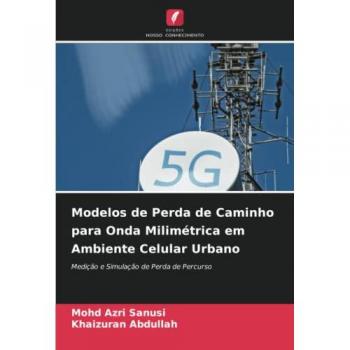Sanusi, Mohd Azri: Modelos de Perda de Caminho para Onda Milimétrica em Ambiente Celular Urbano