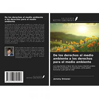 De los derechos al medio ambiente a los derechos para el medio ambiente: Los argumentos a favor de una nueva relación jurídica entre la humanidad y la ... cómo podría funcionar y por qué es vital