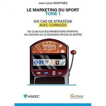 Le marketing du sport. Tome 1, 6 cas de stratégie avec corrigés