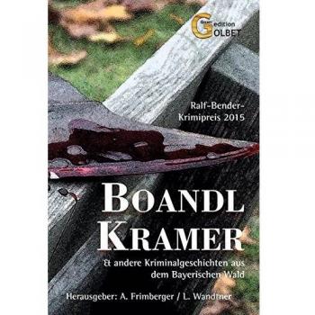 Alexander Frimberger Boandlkramer: Und Andere Kriminalgeschichten Aus Dem Bayerischen Wald