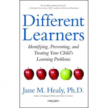 Different Learners: Identifying, Preventing, and Treating Your Child's Learning Problems