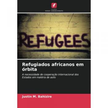 Refugiados africanos em órbita: A necessidade de cooperação internacional dos Estados em matéria de asilo