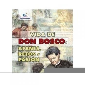 Vida De Don Bosco. Afanes, Retos Y Pasión