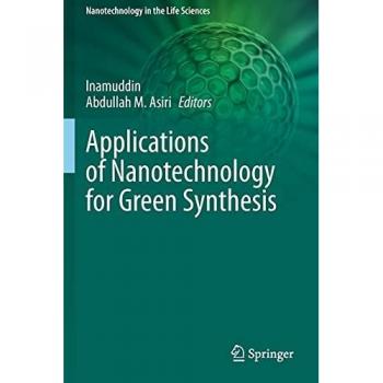 Applications of Nanotechnology for Green Synthesis (Nanotechnology in the Life Sciences)