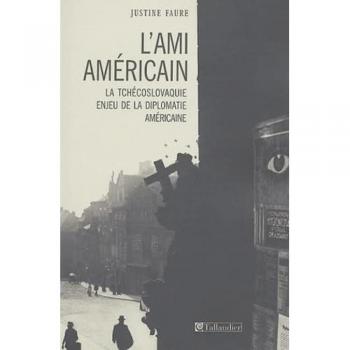 L'ami américain : la Tchécoslovaquie, enjeu de la diplomatie américaine, 1943-1968