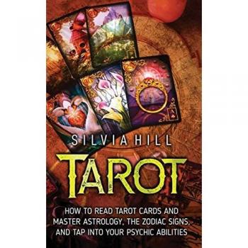 Tarot: How to Read Tarot Cards and Master Astrology, the Zodiac Signs, and Tap into Your Psychic Abilities