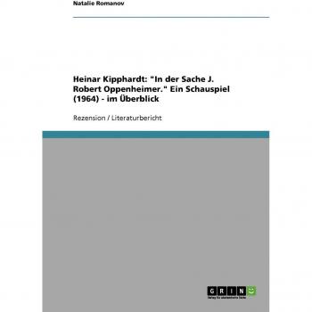 Heinar Kipphardt: In der Sache J. Robert Oppenheimer. Ein Schauspiel