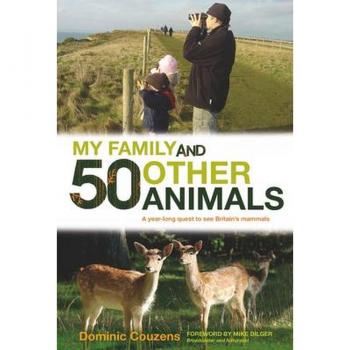 Dominic Couzens My Family And 50 Other Animals: A Year-Long Quest Tor See Britain'S Mammals: A Year With Britain'S Mammals