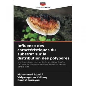 Influence des caractéristiques du substrat sur la distribution des polypores: Une étude de cas dans les forêts humides à feuilles caduques de la réserve naturelle de Peechi-Vazhani, Kerala, Inde