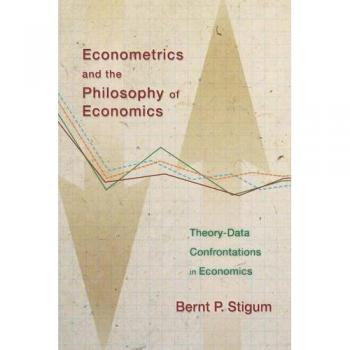 Econometrics and the Philosophy of Economics: Theory-Data Confrontations in Economics