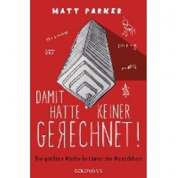 Matt Parker Damit Hatte Keiner Gerechnet!: Die Größten Mathe-Irrtümer Der Menschheit