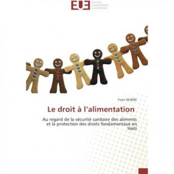 Le droit à l’alimentation: Au regard de la sécurité sanitaire des aliments et la protection des droits fondamentaux en Haïti