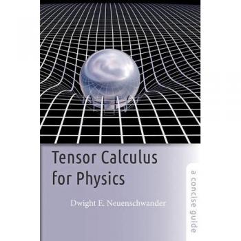 Tensor Calculus for Physics: A Concise Guide by Neuenschwander